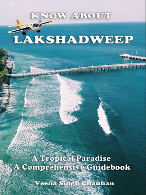 cover image of Know About "Lakshadweep"--A Tropical Paradise--A Comprehensive Guidebook